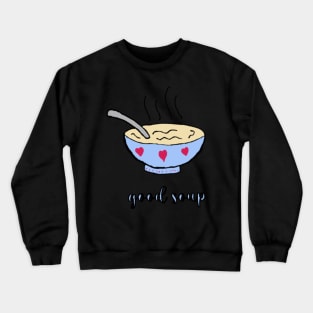 good soup Crewneck Sweatshirt